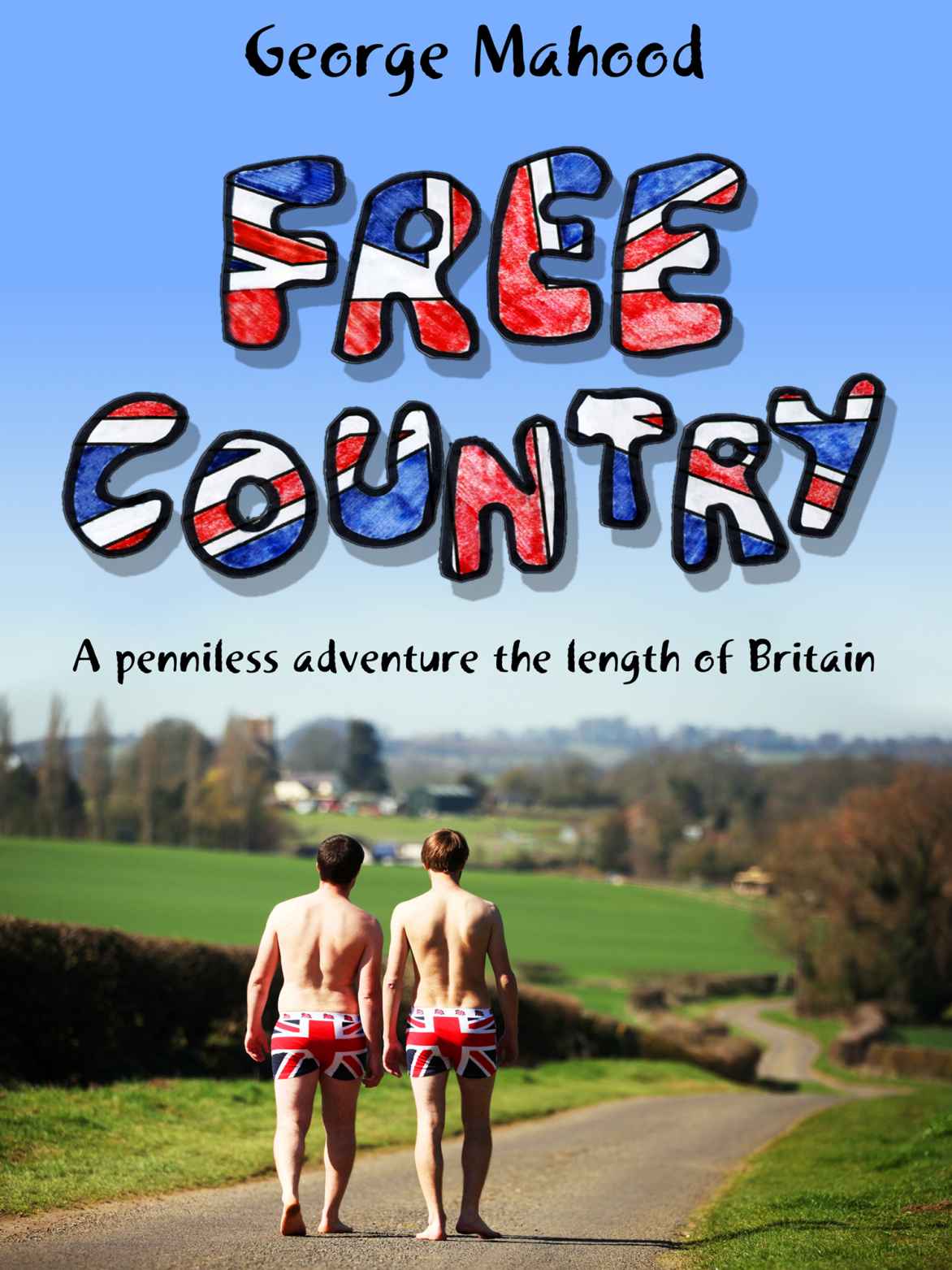 Free Country A Penniless Adventure The Length Of Britain Mahood