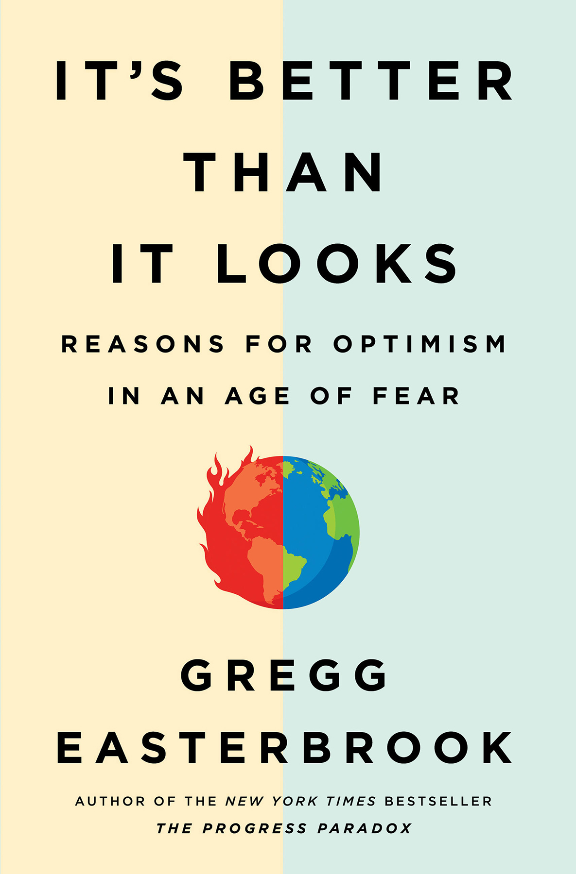 Its Better Than It Looks Reasons For Optimism In An Age Of Fear Easterbrook