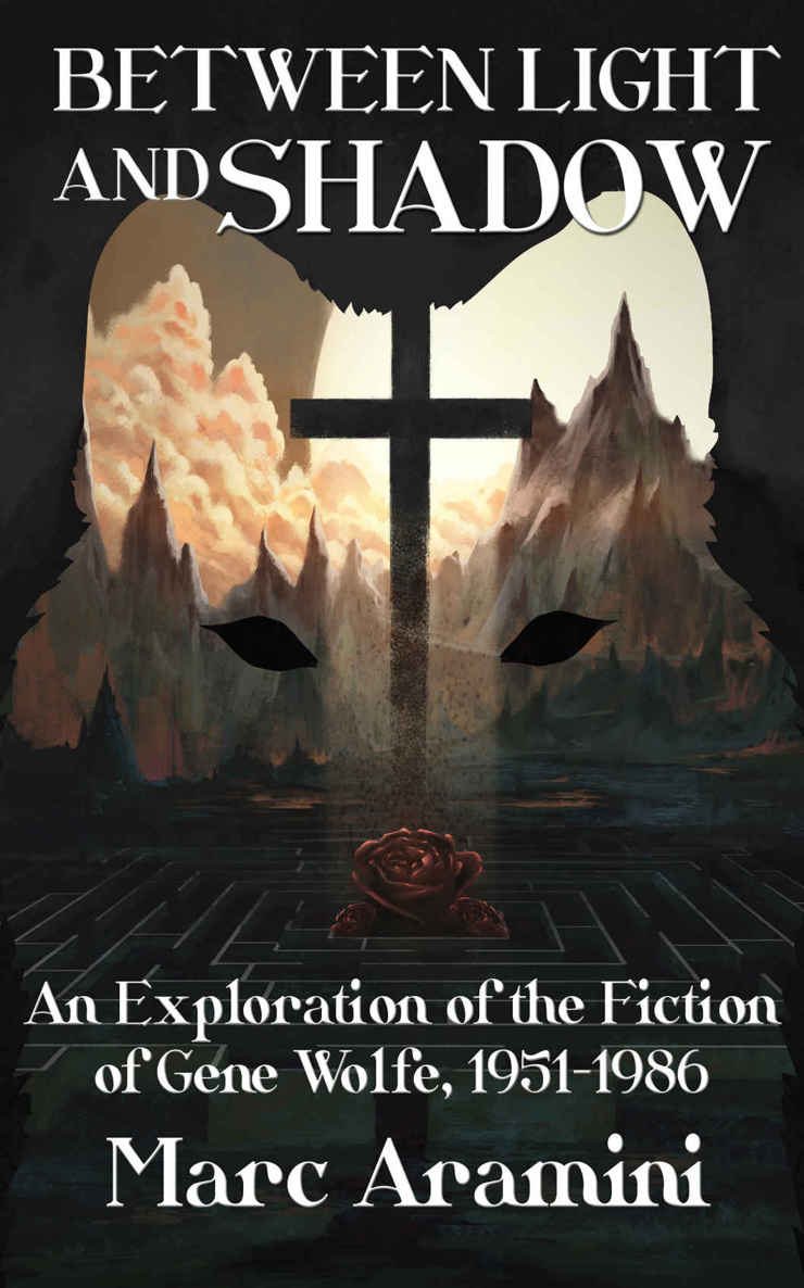Between Light And Shadow An Exploration Of The Fiction Of Gene Wolfe 1951 To 1986 Aramini