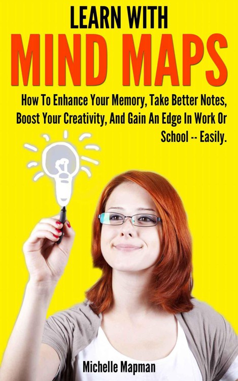 Learn With Mind Maps How To Enhance Your Memory Take Better Notes Boost Your Creativity And Gain An Edge In Work Or School Easily Mapman