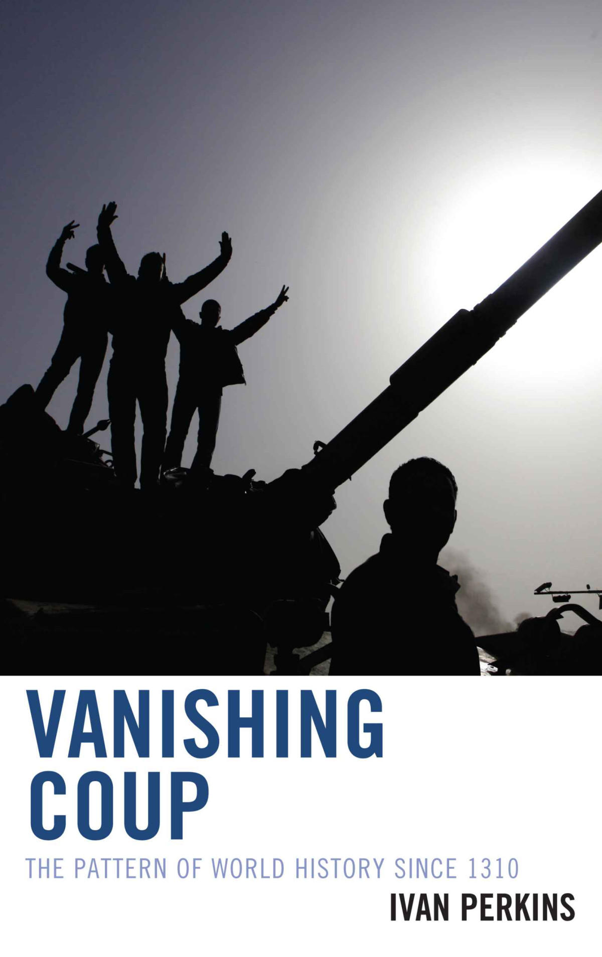 Vanishing Coup The Pattern Of World History Since 1310 Perkins