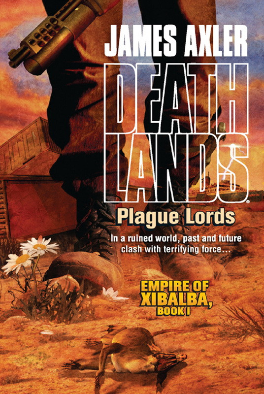 Deathlands 84 Empire Of Xibalba 01 Plague Lords Axler