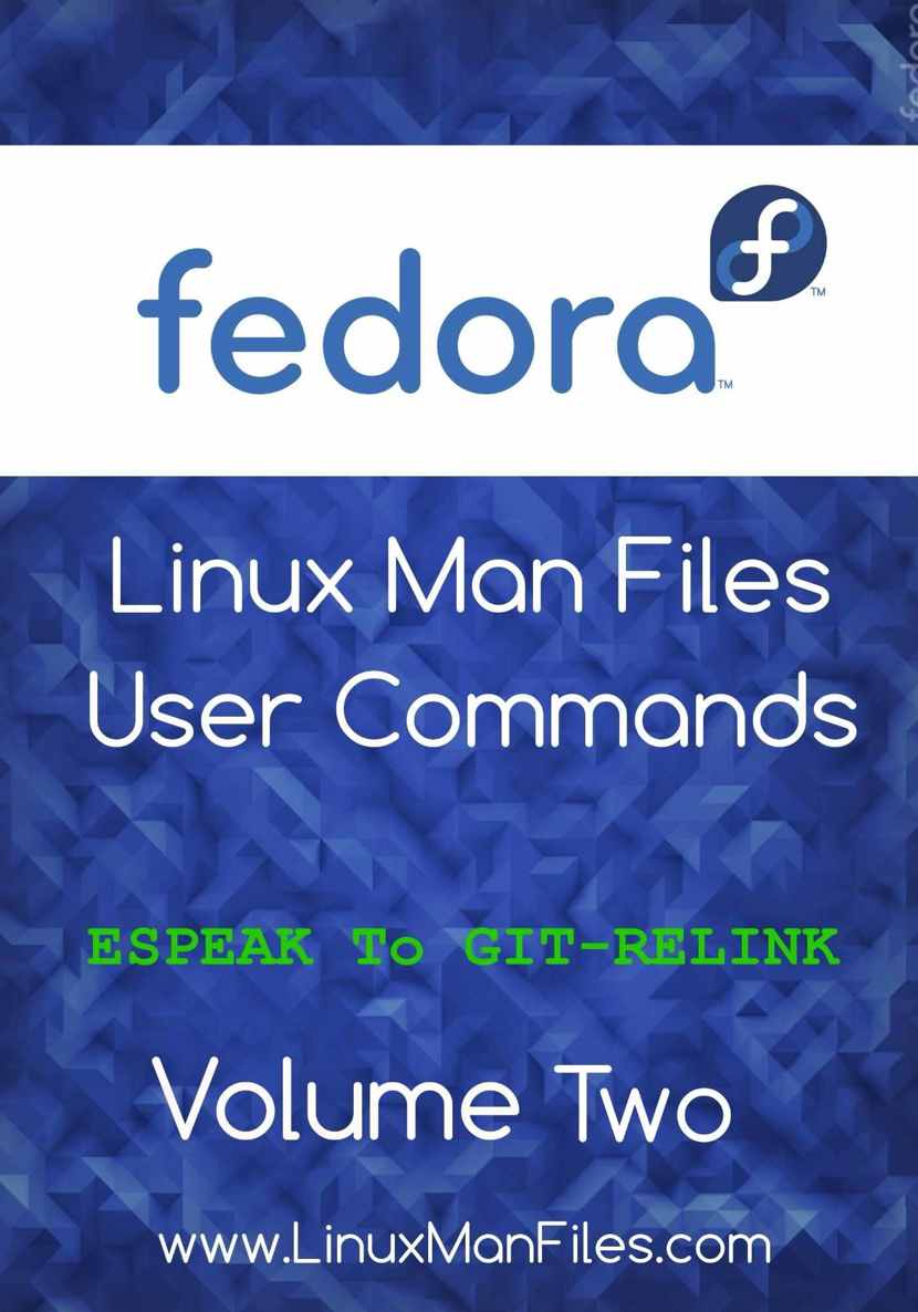 Fedora Linux Man Files User Commands Volume Two Fedora Linux Man Files User Commands Book 2 Gareth Thomas