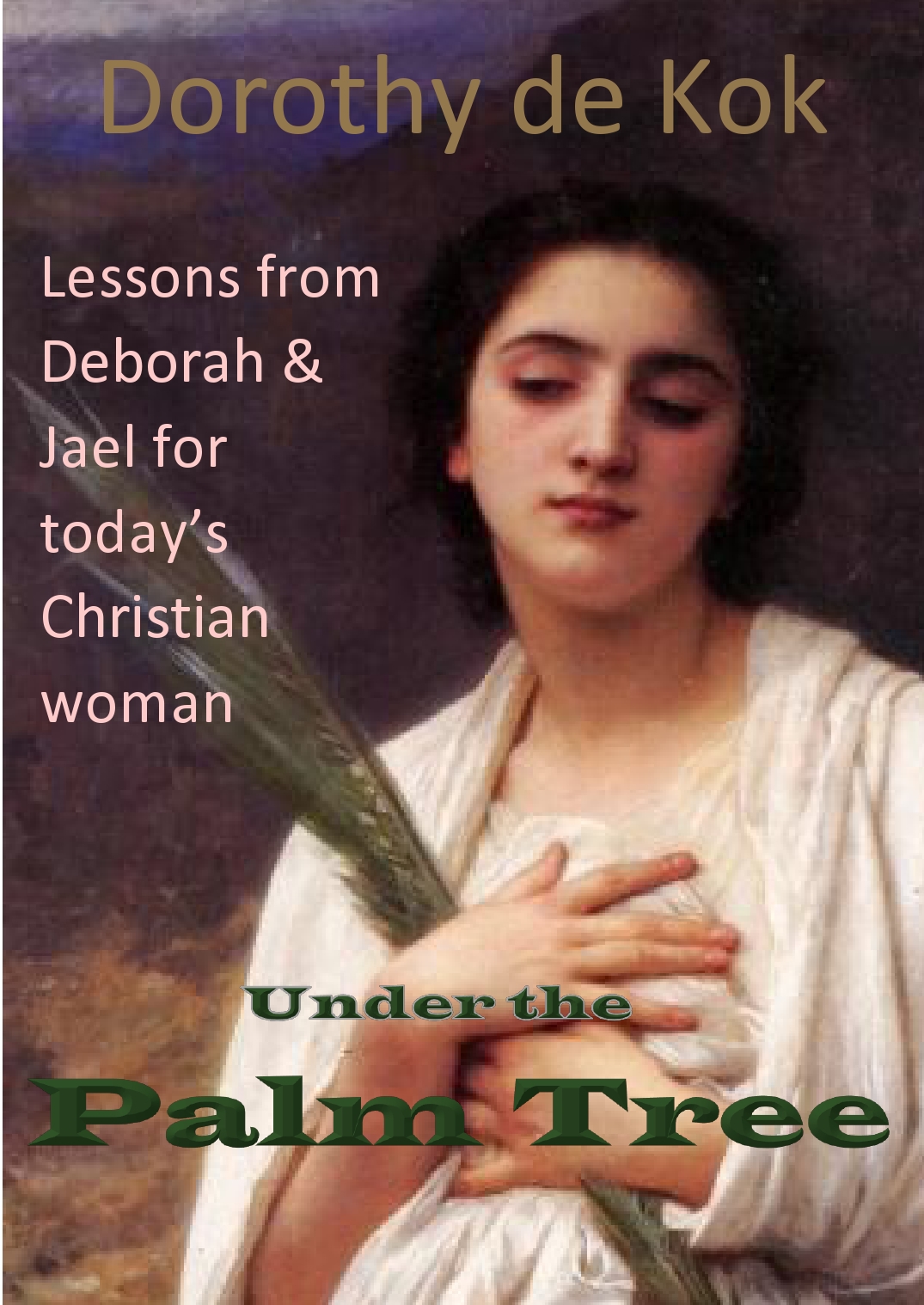 Under The Palm Tree Lessons From Deborah And Jael For Todays Christian Woman Kok