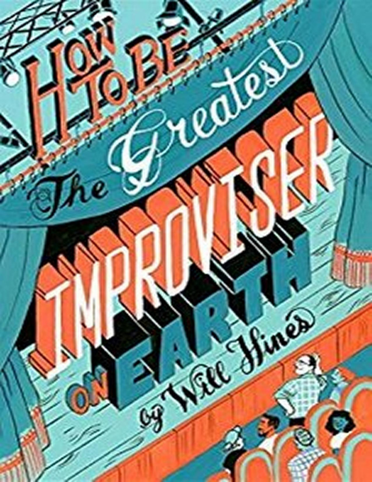 How To Be The Greatest Improviser On Earth Will Hines