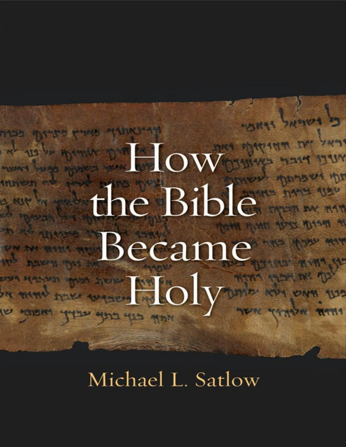 How The Bible Became Holy Michael L Satlow