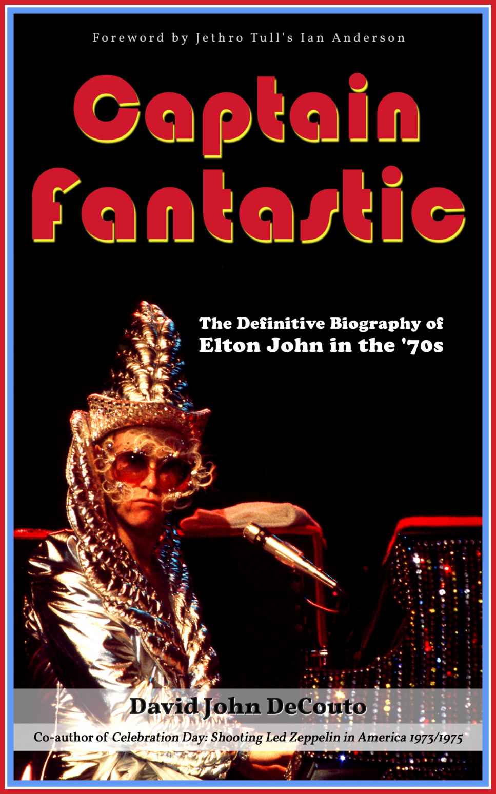 Captain Fantastic The Definitive Biography Of Elton John In The 70s Decouto