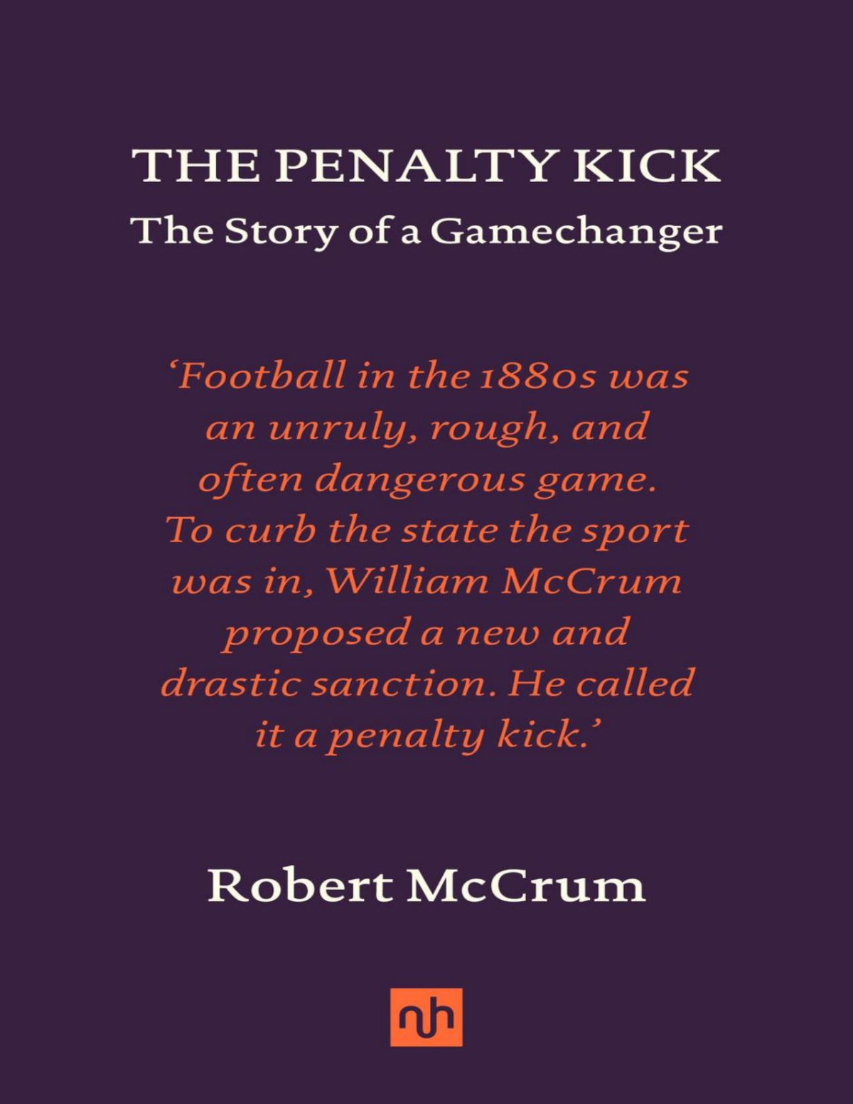 The Penalty Kick The Story Of A Gamechanger Robert Mccrum