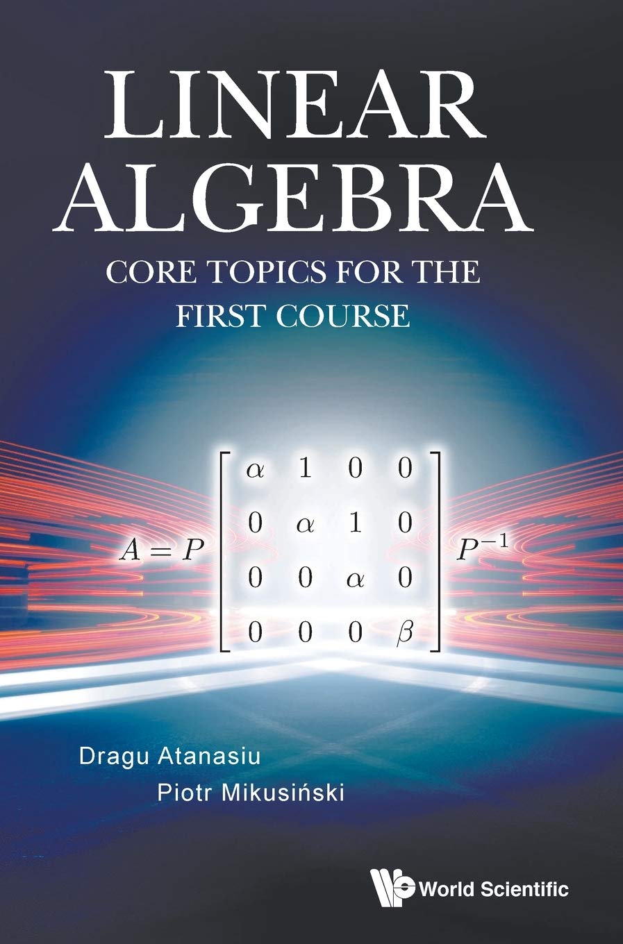 Linear Algebra Core Topics For The First Course Dragu Atanasiu