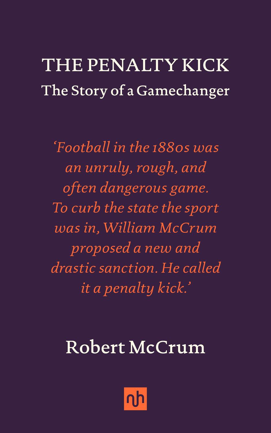 The Penalty Kick The Story Of A Gamechanger Robert Mccrum
