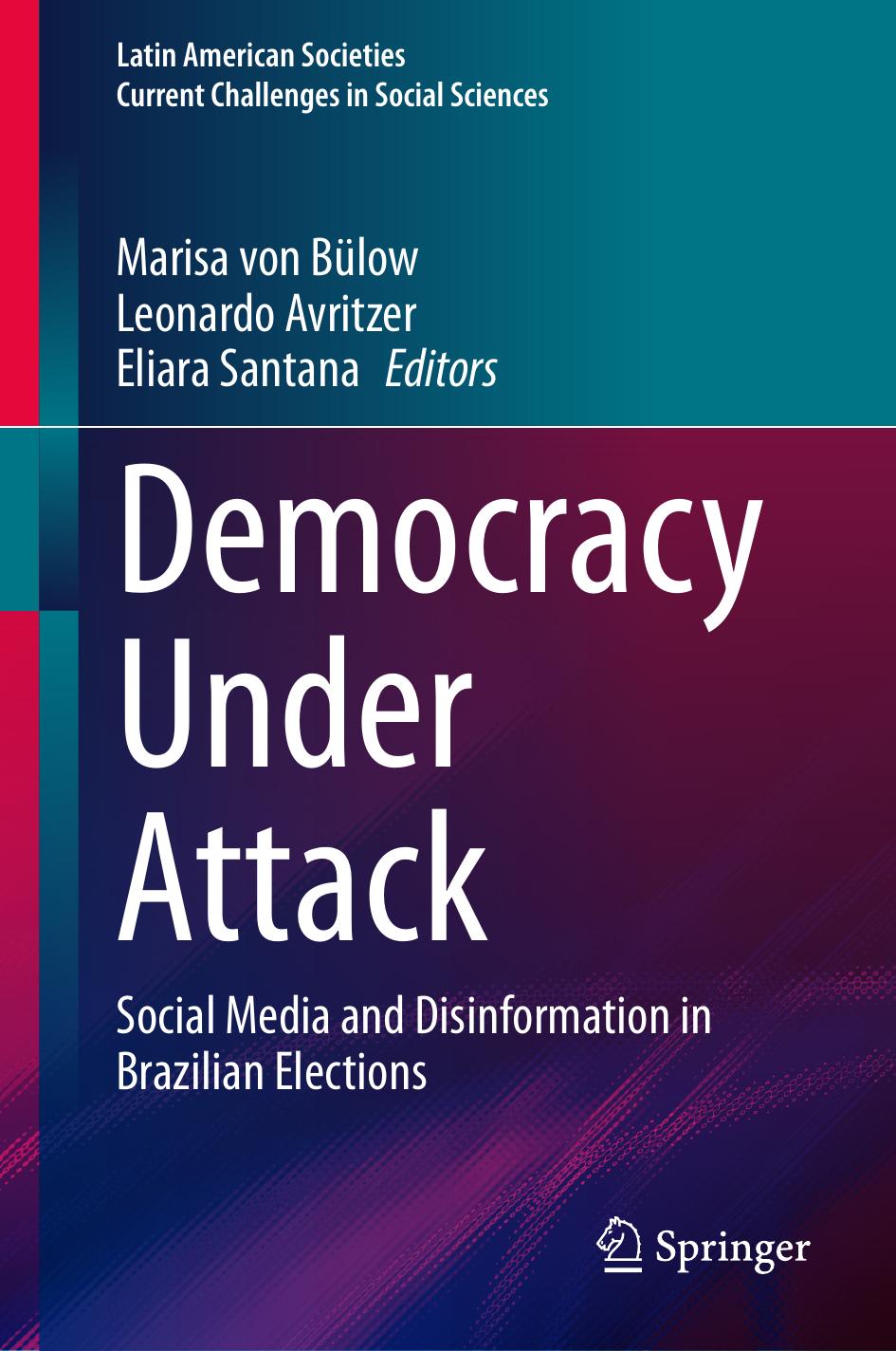 Democracy Under Attack Social Media And Disinformation In Brazilian Elections 2024th Edition Marisa Von Blow