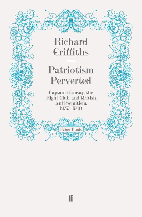 Patriotism Perverted Captain Ramsay The Right Club And British Antisemitism 19391940 Richard Griffiths