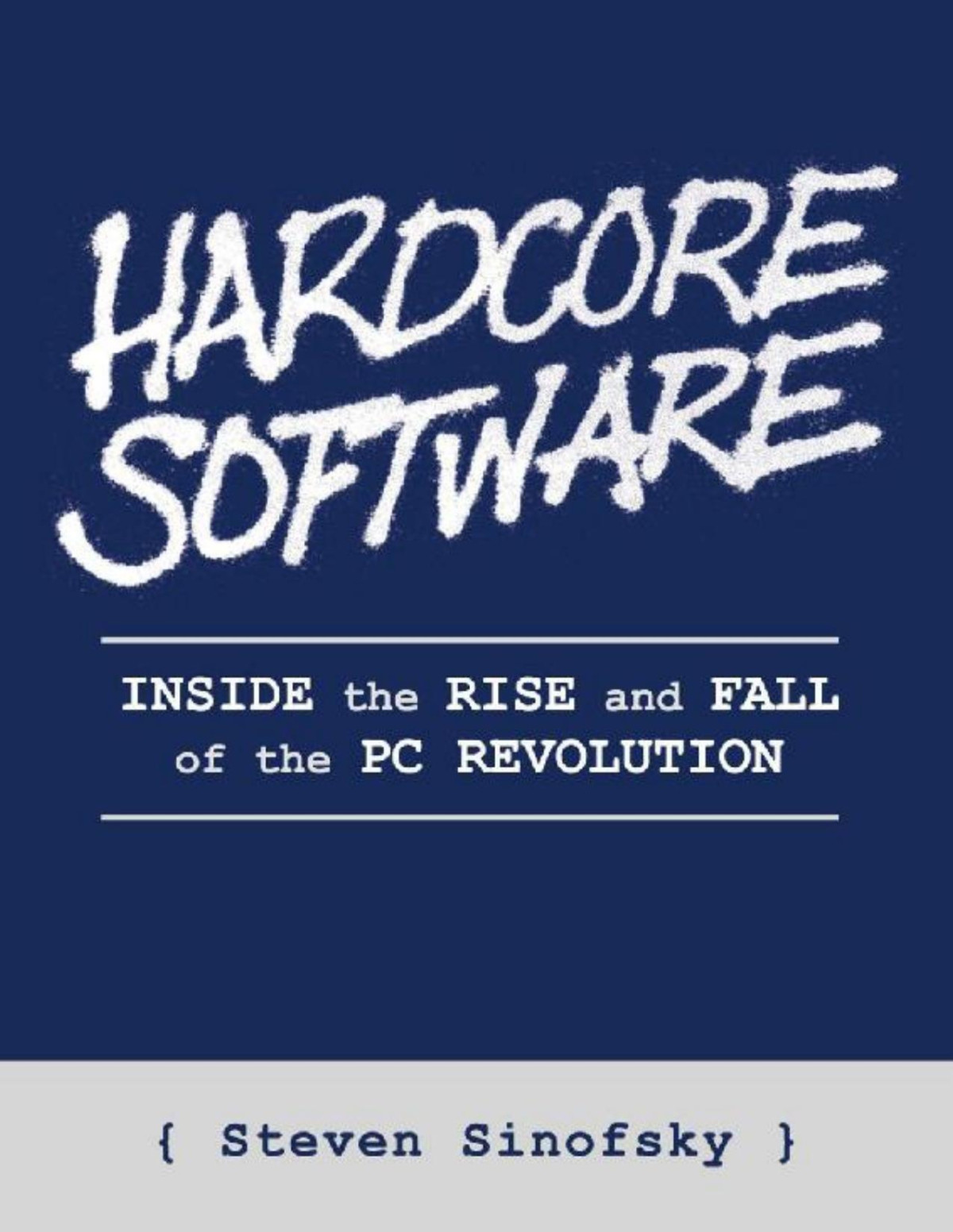 Hardcore Software Inside The Rise And Fall Of The Pc Revolution Steven Sinofsky