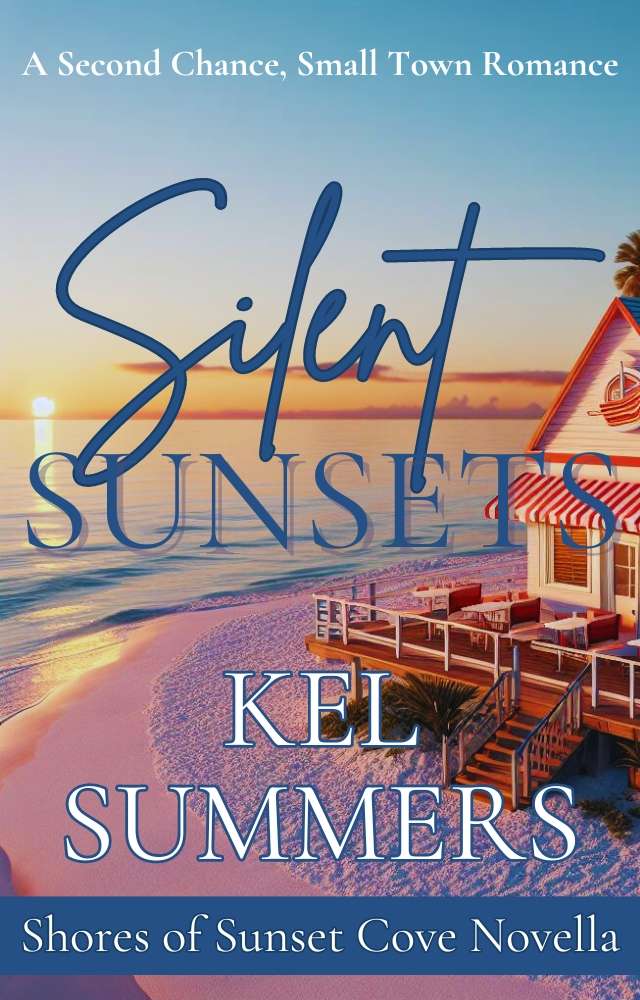 Silent Sunsets A Small Town Second Chance Romance Kel Summers