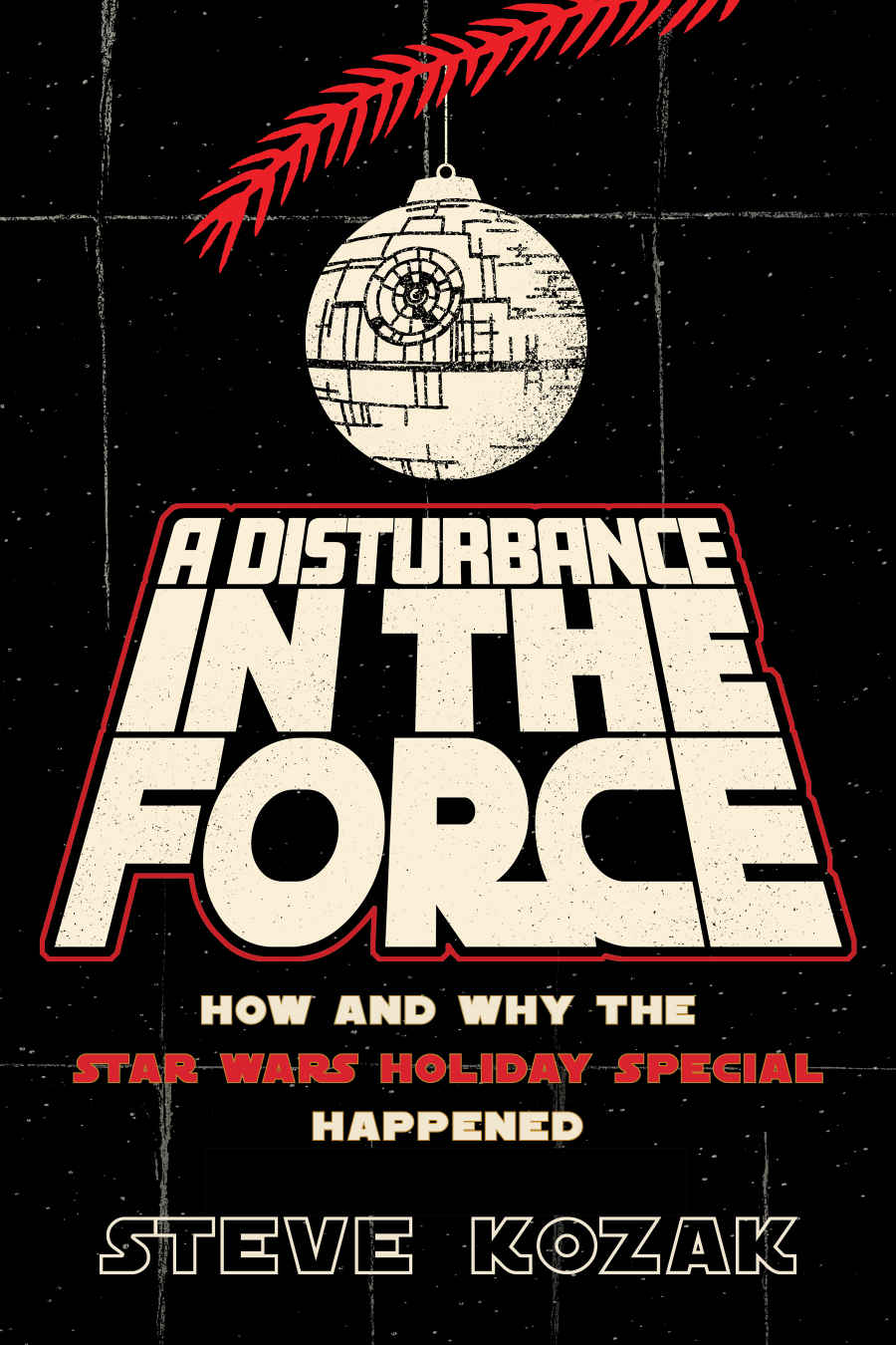 A Disturbance In The Force How And Why The Star Wars Holiday Special Happened Steve Kozak