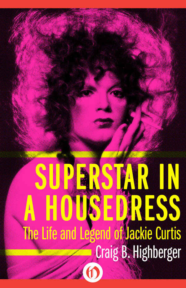 Superstar In A Housedress The Life And Legend Of Jackie Curtis Highberger