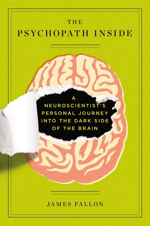 Psychopath Inside A Neuroscientists Personal Journey Into The Dark Side Of The Brain Fallon