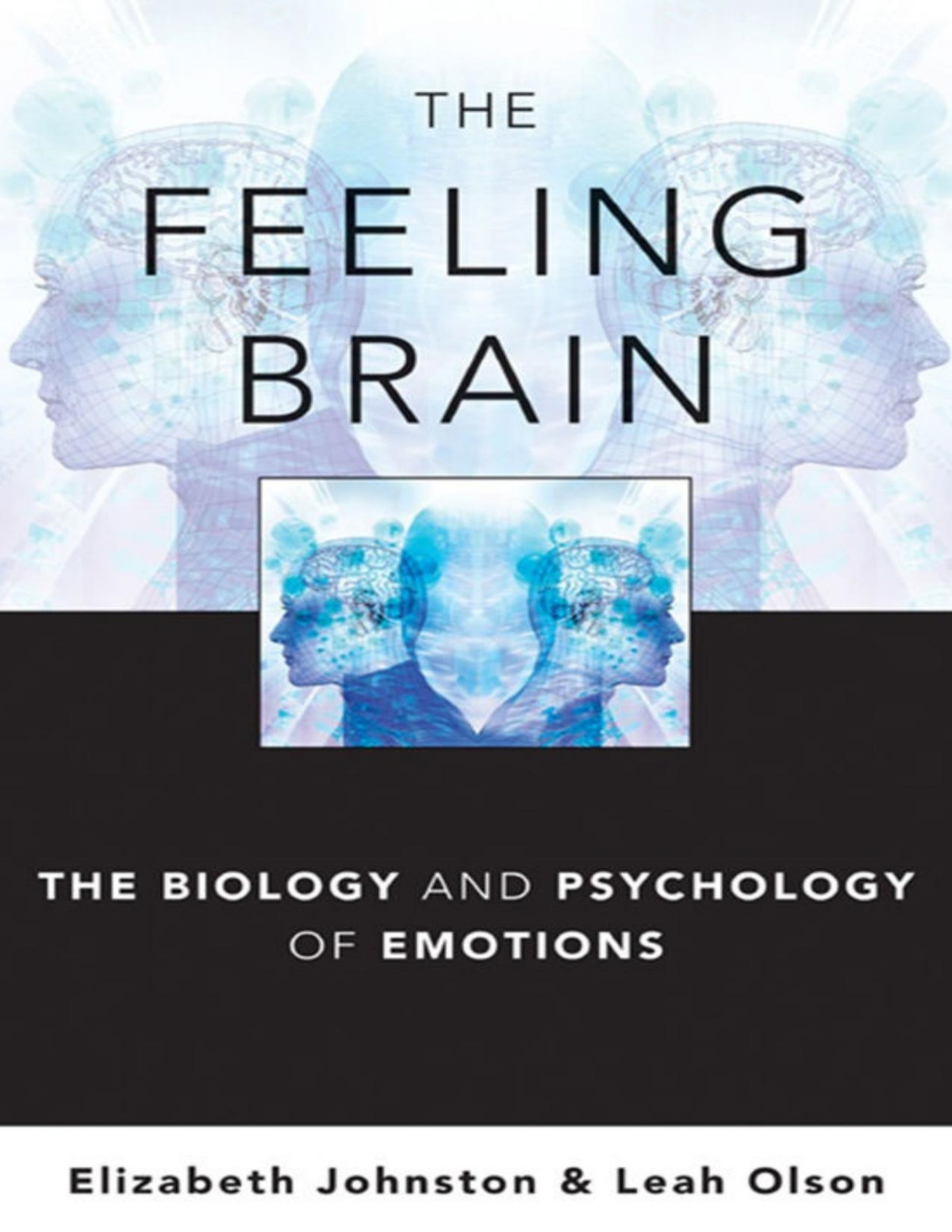 The Feeling Brain The Biology And Psychology Of Emotions Elizabeth Johnston Leah Olson