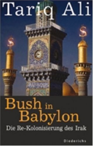 Bush In Babylon Rekolonisierung Des Irak Ali Tariq
