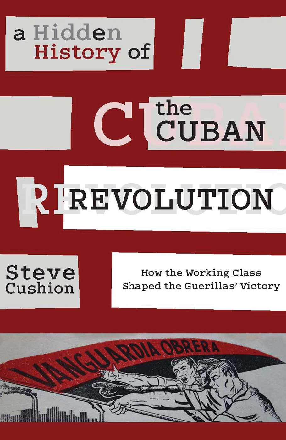 A Hidden History Of The Cuban Revolution Cushion Stephen Cushion