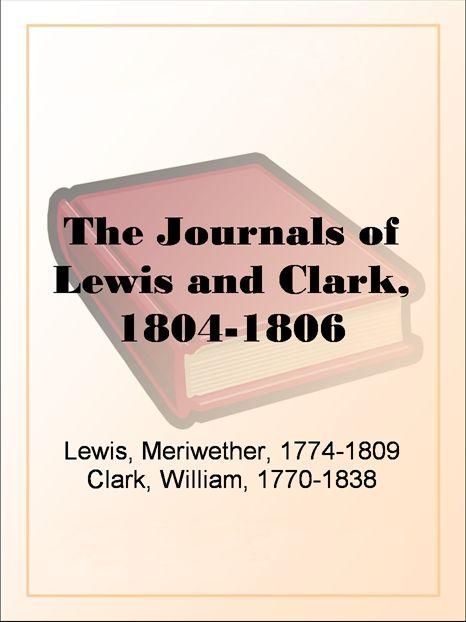 The Journals Of Lewis And Clark 18041806 Meriwether Lewis William Clark