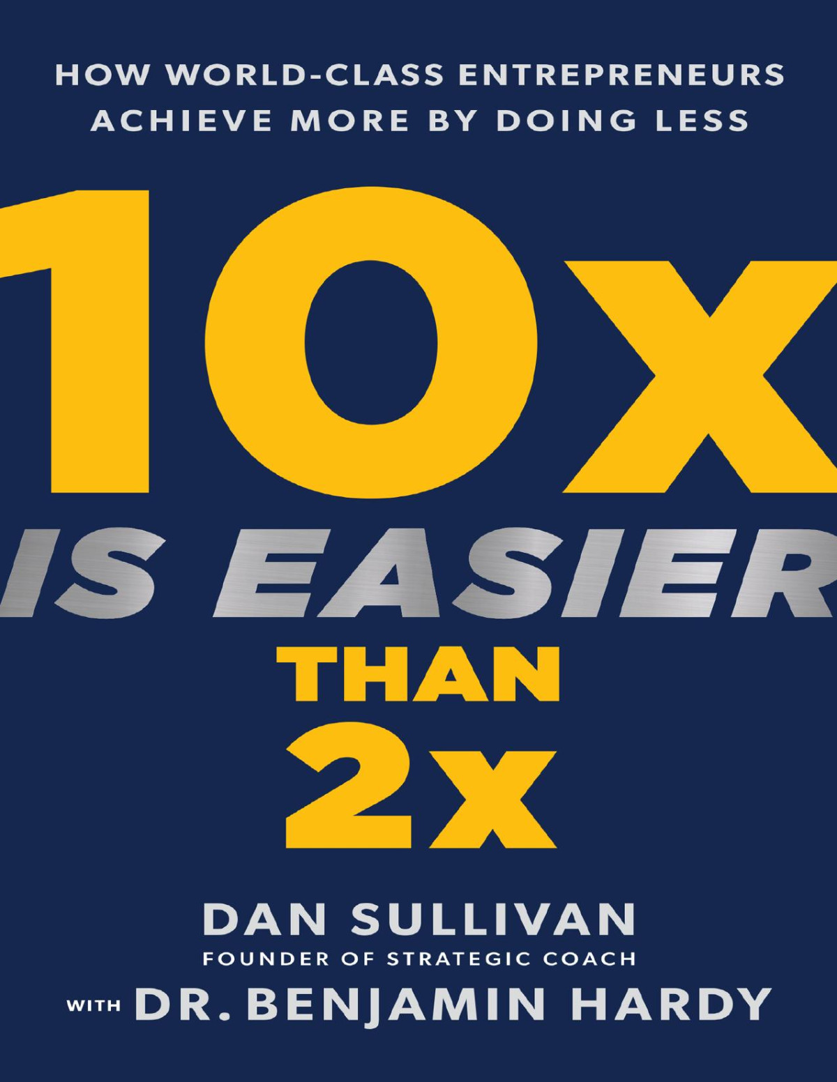 10x Is Easier Than 2x Dan Sullivan Benjamin Hardy