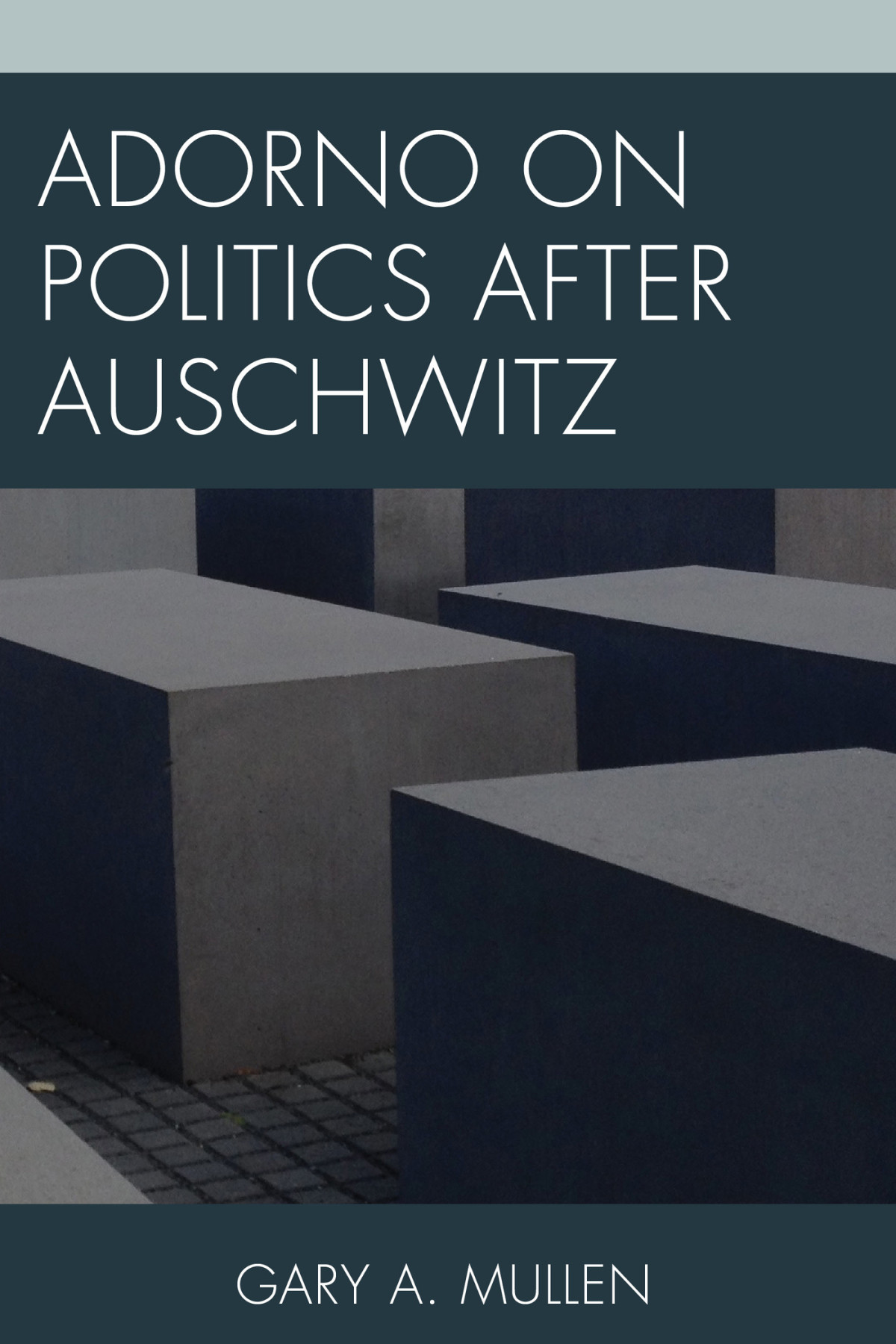 Adorno On Politics After Auschwitz Mullen Gary A