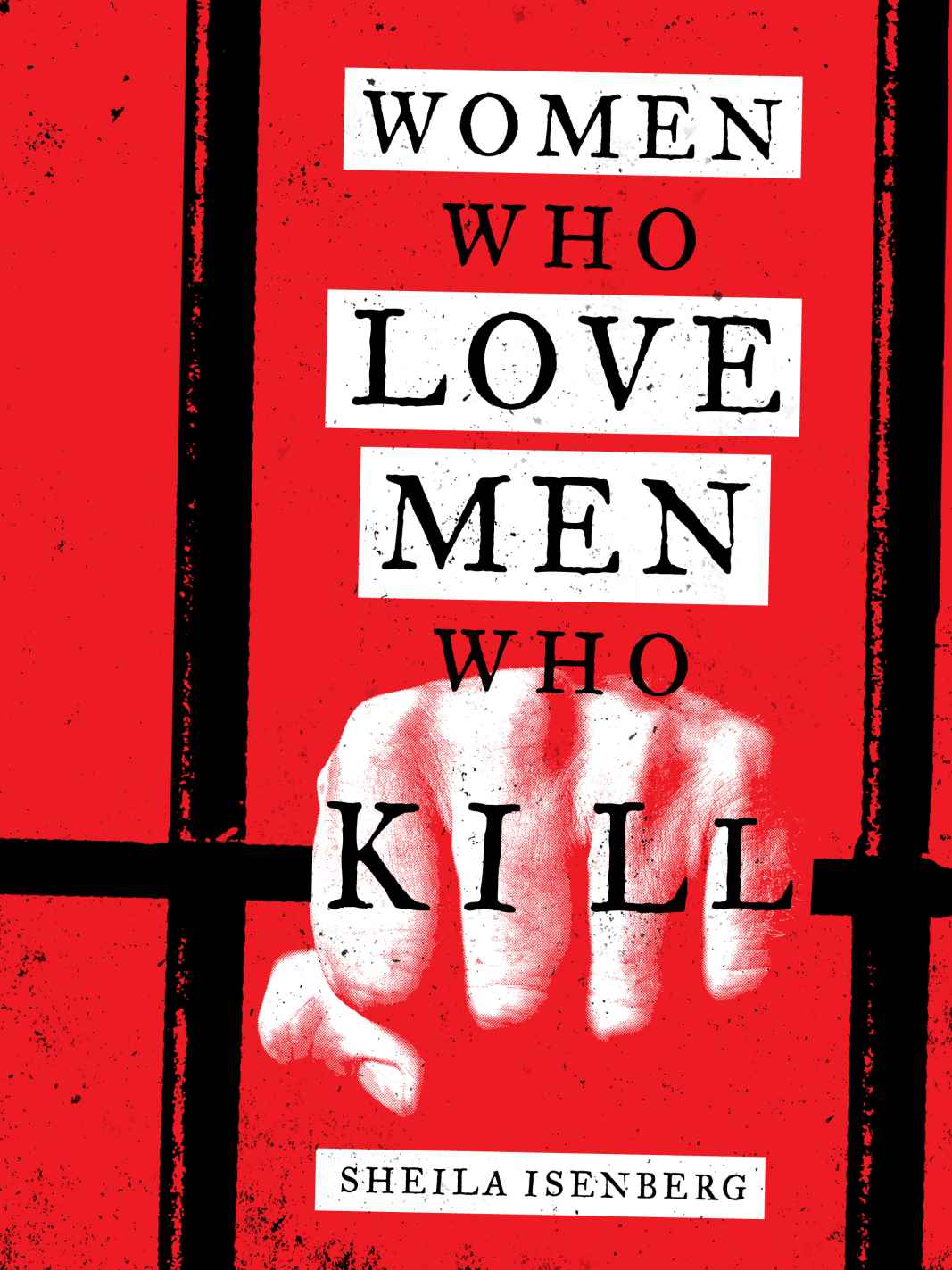 Women Who Love Men Who Kill Sheila Isenberg