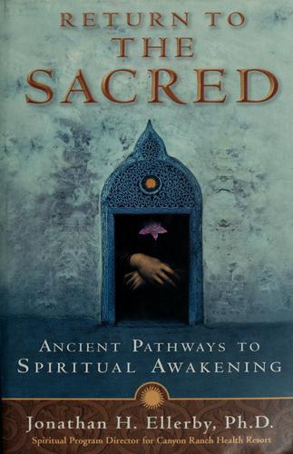 Return To The Sacred Ancient Pathways To Spiritual Awakening Ellerby