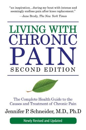 Living With Chronic Pain Second Edition The Complete Health Guide To The Causes And Treatment Of Chronic Pain Jennifer P Schneider