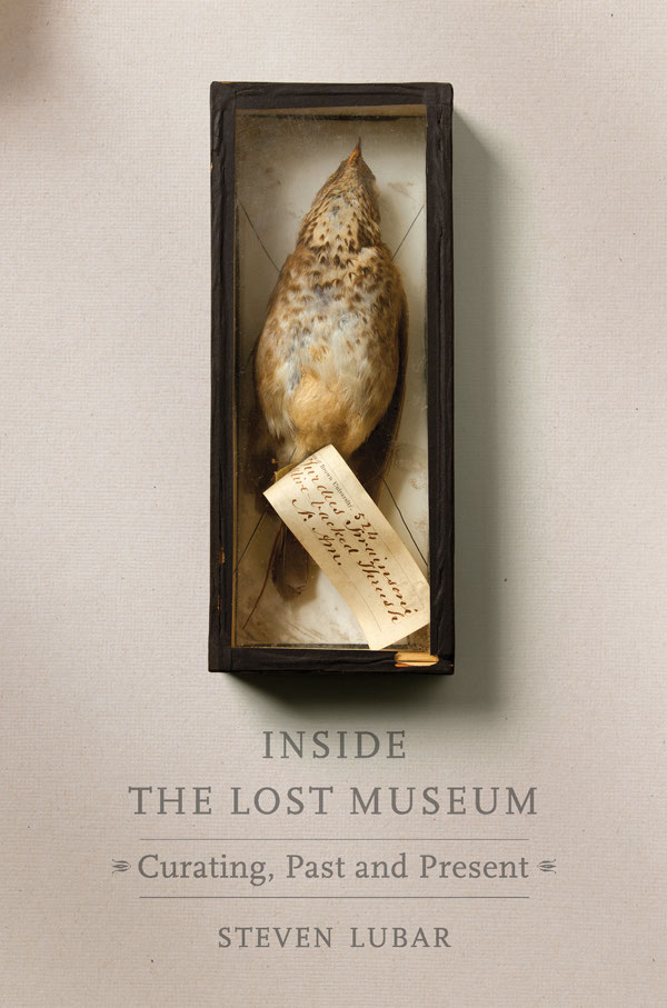 Inside The Lost Museum Curating Past And Present Steven Lubar