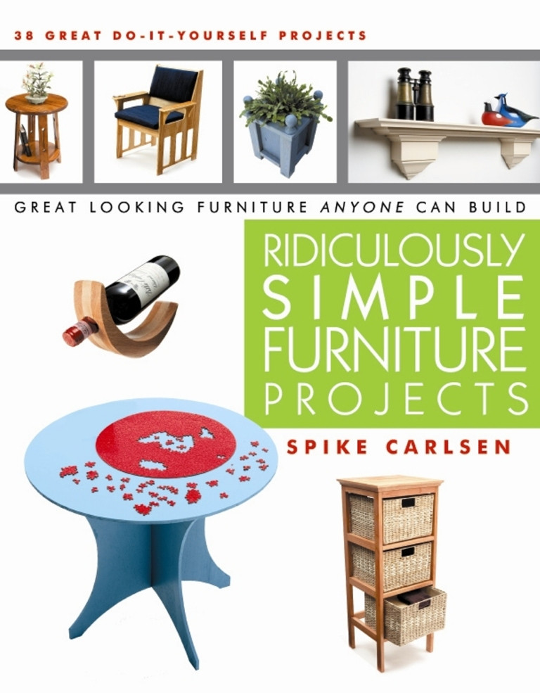 Ridiculously Simple Furniture Projects Great Looking Furniture Anyone Can Build Spike Carlsen