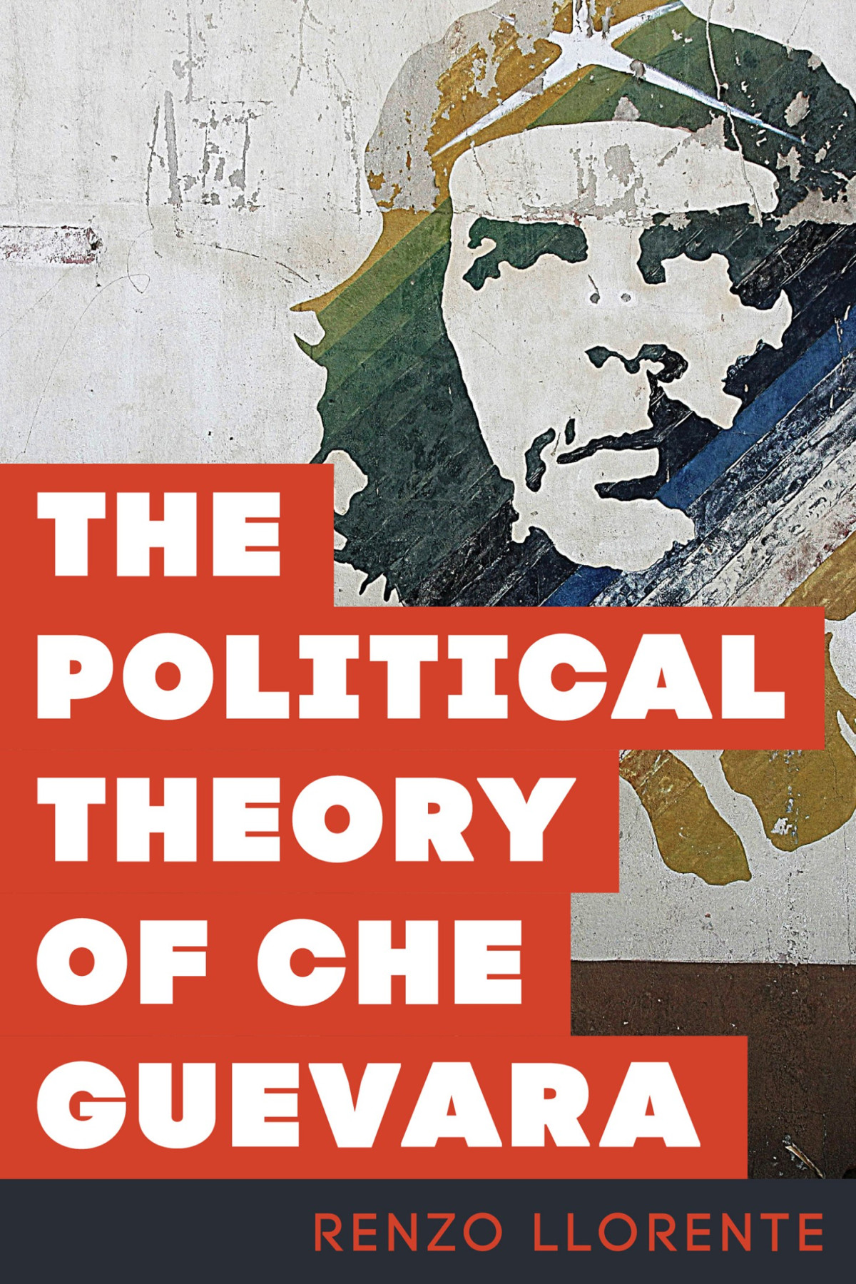 The Political Theory Of Che Guevara Llorente Renzo Tramer