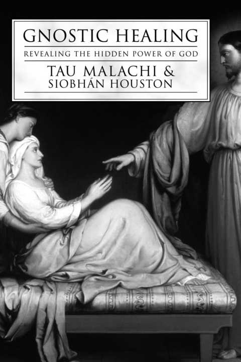 Gnostic Healing Revealing The Hidden Power Of God Malachi