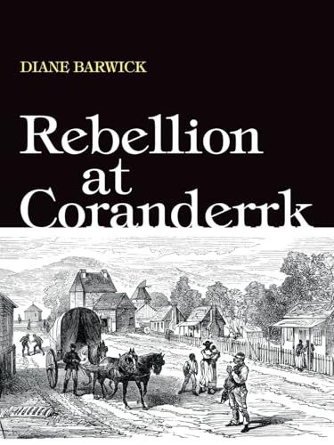 Rebellion At Coranderrk Aboriginal History Monographs Diane Barwick