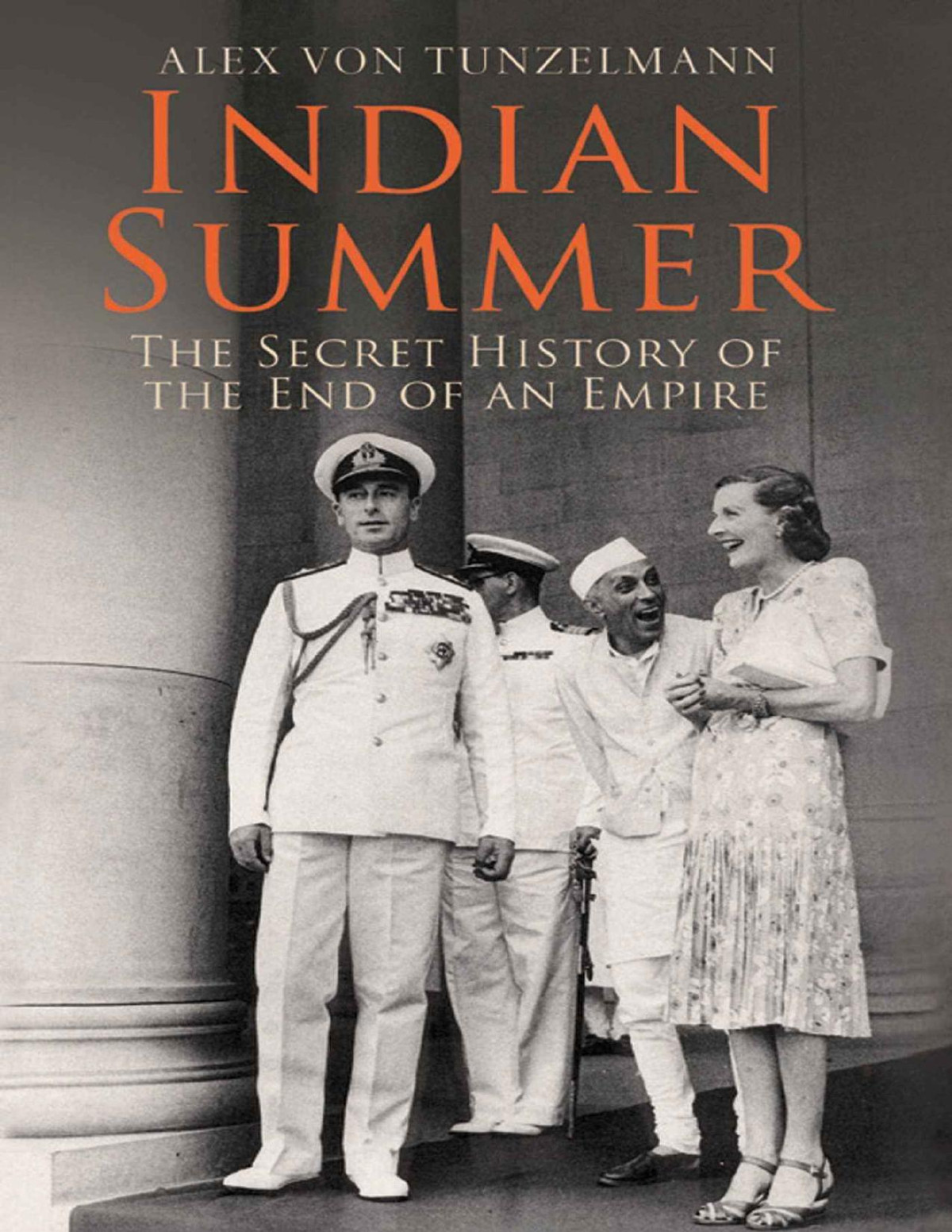 Indian Summer The Secret History Of The End Of An Empire Alex Von Tunzelmann