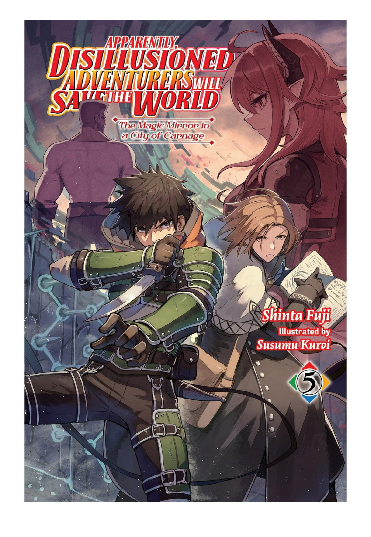 Apparently Disillusioned Adventurers Will Save The World Vol 5 The Magic Mirror In A City Of Carnage Shinta Fuji Susumu Kuroi