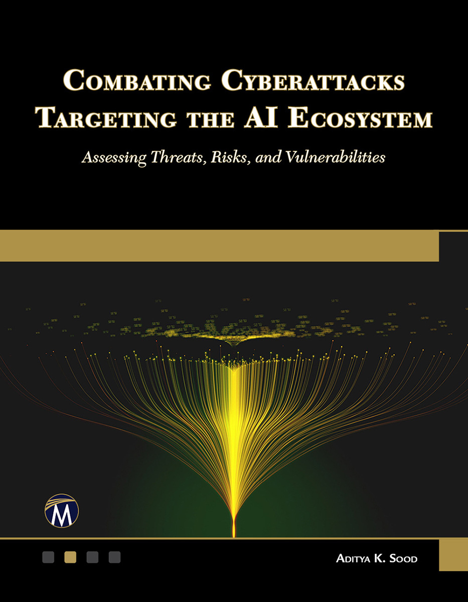 Combating Cyberattacks Targeting The Ai Ecosystem Assessing Threats Risks And Vulnerabilities Aditya K Sood