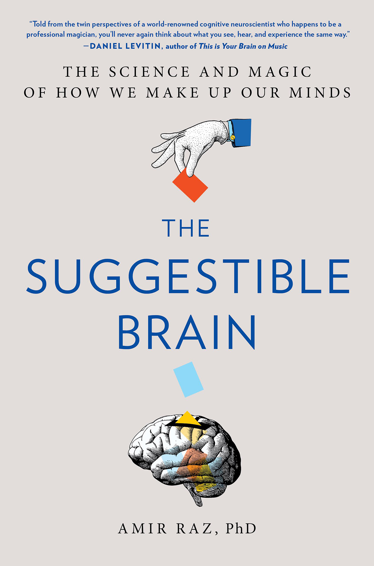 The Suggestible Brain The Science And Magic Of How We Make Up Our Minds Amir Raz