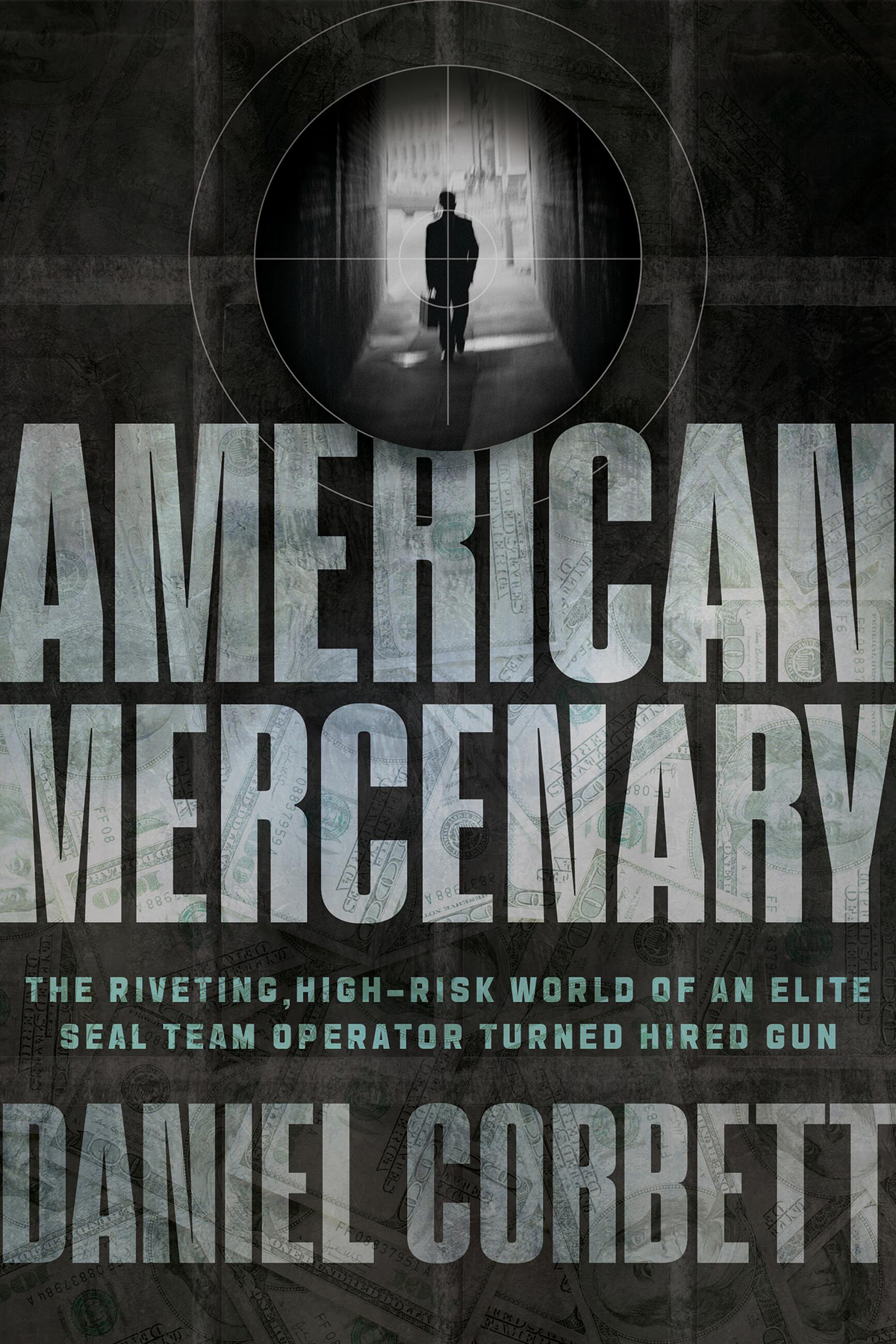 American Mercenary The Riveting Highrisk World Of An Elite Seal Team Operator Turned Hired Gun Daniel Corbett