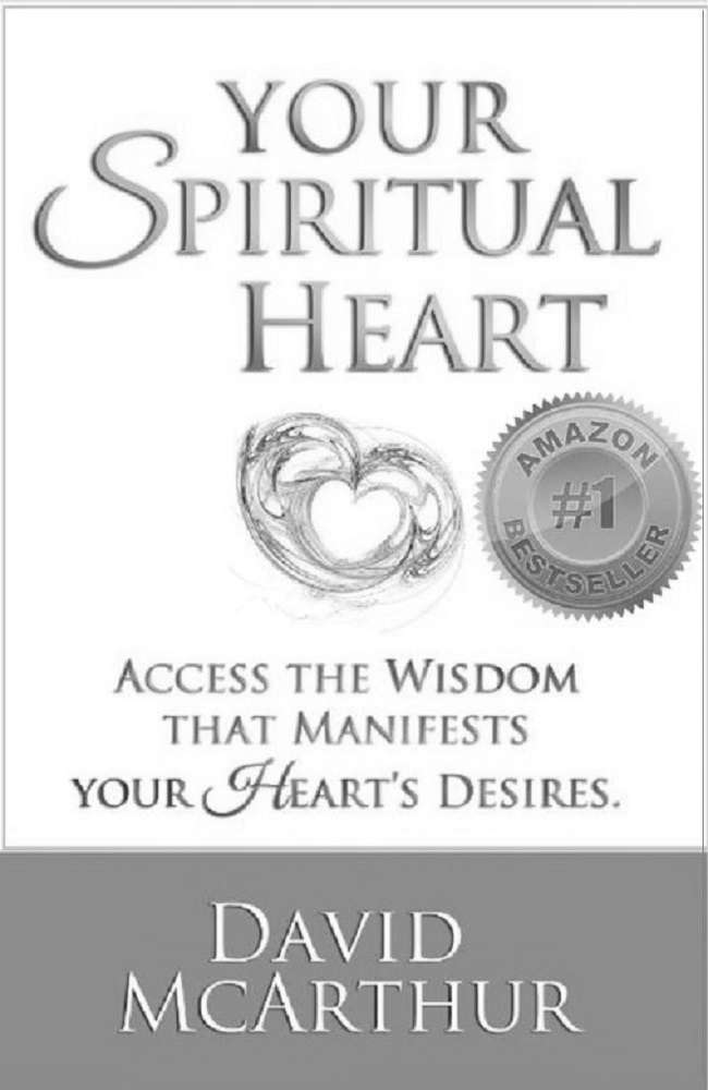 Your Spiritual Heart Access The Wisdom That Manifests Your Hearts Desire Mcarthur