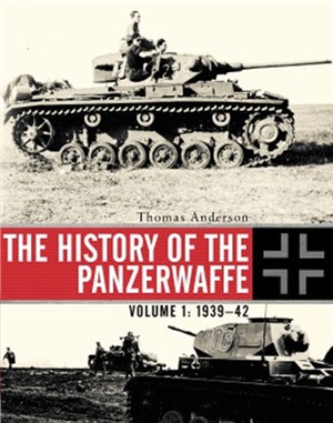 The History Of The Panzerwaffe Volume 1 193942 Thomas Anderson
