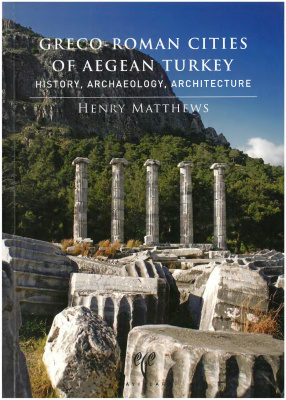 Grecoroman Cities Of Aegean Turkey History Archaeology Architecture Henry Matthews