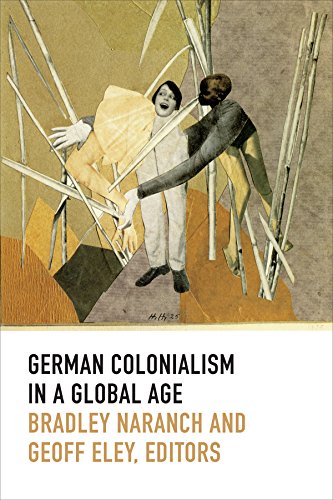 German Colonialism In A Global Age Bradley Naranch Geoff Eley Eds