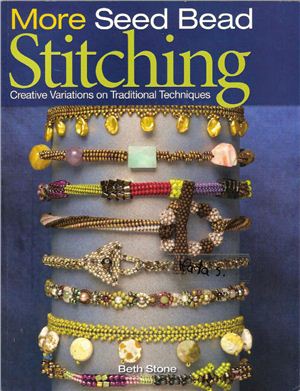 More Seed Bead Stitching Creative Variations On Traditional Techniques Beth Stone