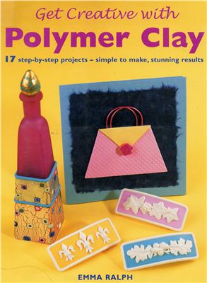 Get Creative With Polymer Clay Emma Ralph