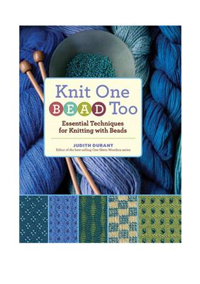 Knit One Bead Too Essential Techniques For Knitting With Beads 1st Edition Judith Durant