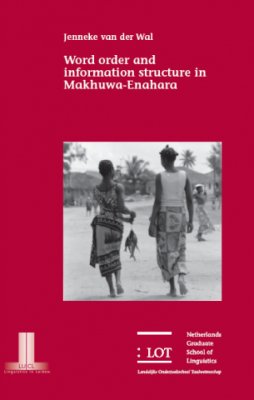 Word Order And Information Structure In Makhuwaenahara Jenneke Van Der Wal