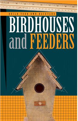 Build Your Own Backyard Birdhouses And Feeders Cool Springs Press