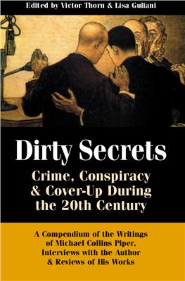 Dirty Secrets Crime Conspiracy And Coverup During The 20th Century A Compendium Of Michael Collins Piper Victor Thorn
